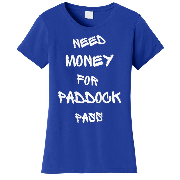 Need Money For Paddock Pass Women's T-Shirt