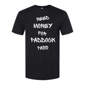 Need Money For Paddock Pass Softstyle CVC T-Shirt