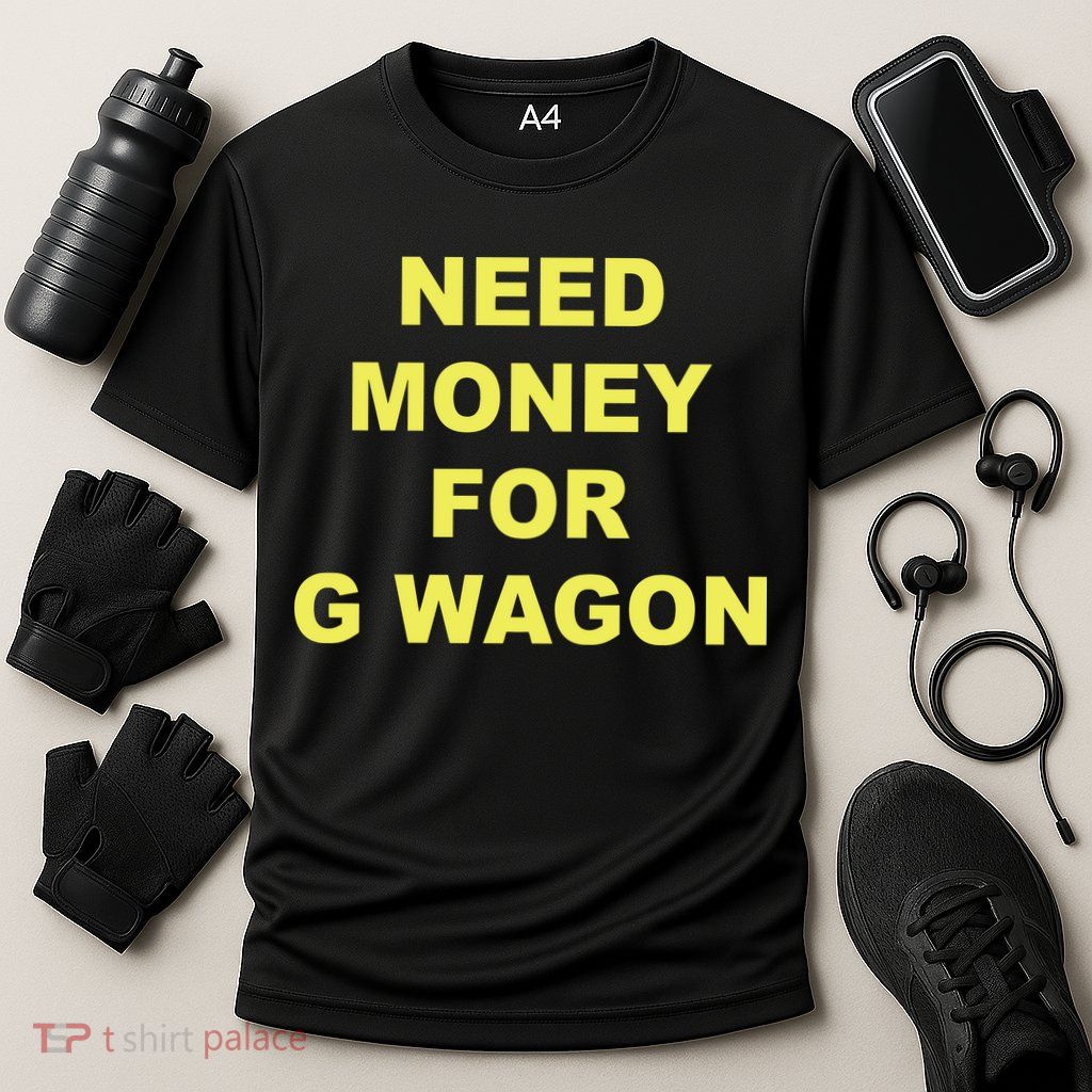 Need Money For G Wagon Performance Shirt