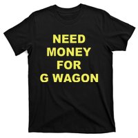 Need Money For G Wagon T-Shirt