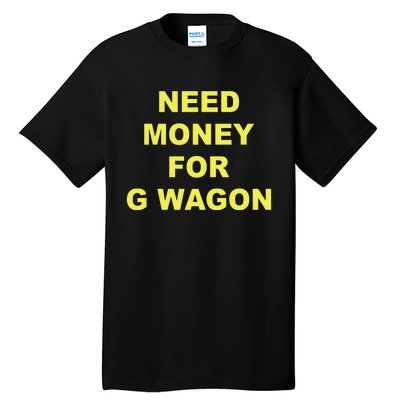 Need Money For G Wagon Tall T-Shirt