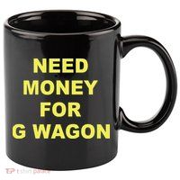 Need Money For G Wagon 11oz C Handle Ceramic Mug