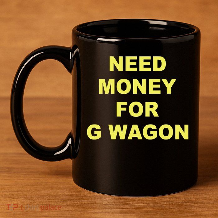 Need Money For G Wagon 11oz C Handle Ceramic Mug