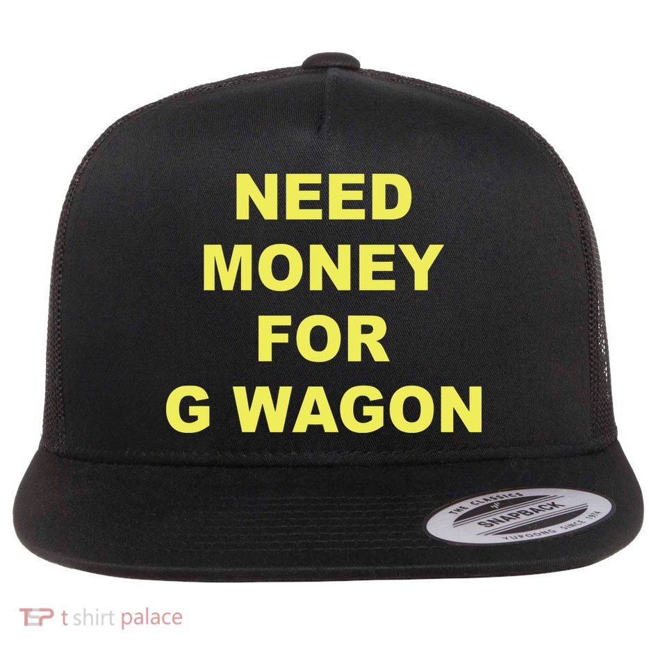 Need Money For G Wagon Flatbill Hat