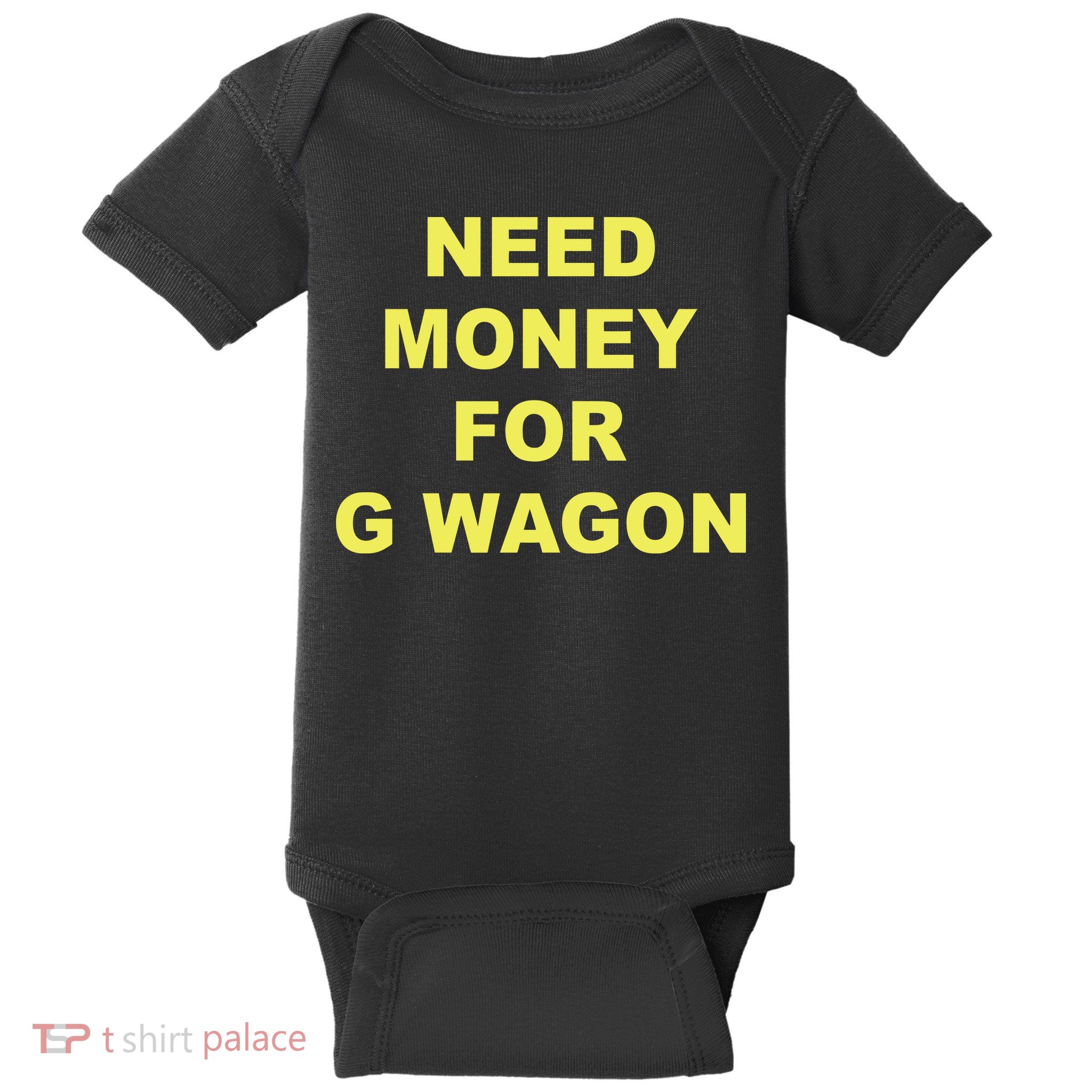 Need Money For G Wagon Baby Bodysuit