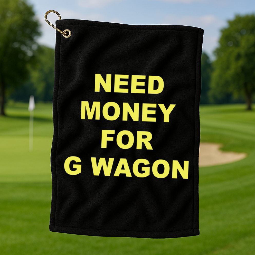 Need Money For G Wagon Golf Towel