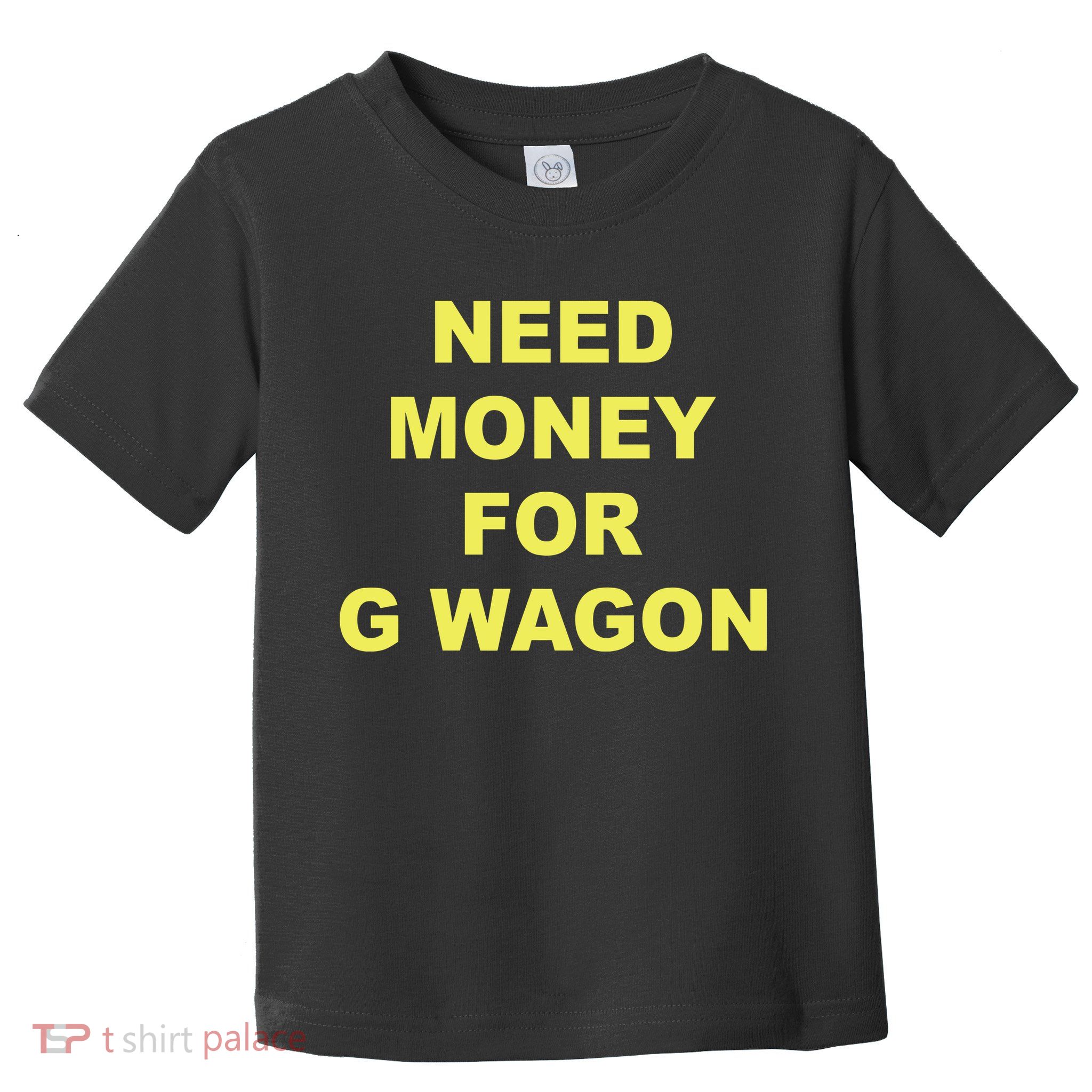 Need Money For G Wagon Toddler T-Shirt