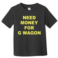Need Money For G Wagon Toddler T-Shirt