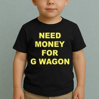 Need Money For G Wagon Toddler T-Shirt