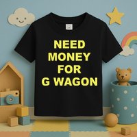 Need Money For G Wagon Toddler T-Shirt