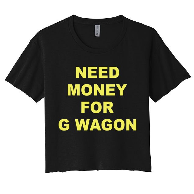 Need Money For G Wagon Crop Top