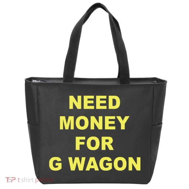 Need Money For G Wagon Zip Tote Bag