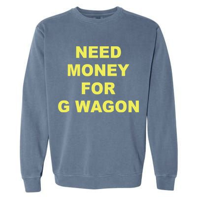 Need Money For G Wagon Garment-Dyed Sweatshirt
