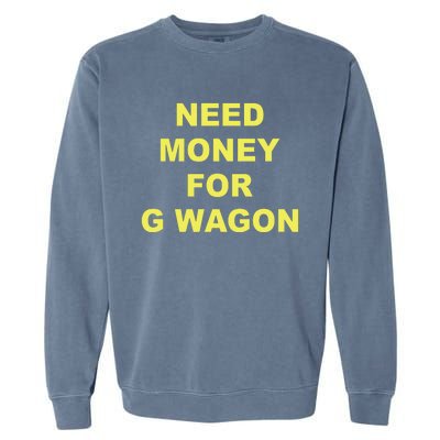 Need Money For G Wagon Garment-Dyed Sweatshirt