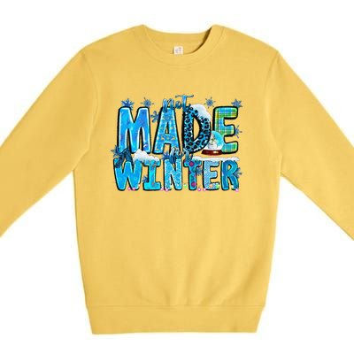 Not Made For Winter Cozy Season Christmas Premium Crewneck Sweatshirt