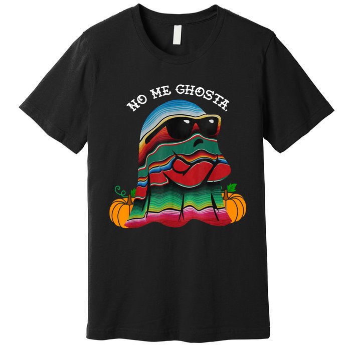 No Me Ghosta Funny Mexican Halloween Ghost Premium T-Shirt