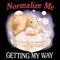 Normalize Me Getting My Way Funny Squirrel Meme Button