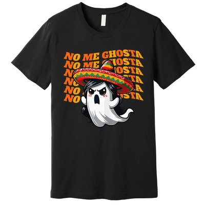 No Me Ghosta Funny Mexican Halloween Ghost Premium T-Shirt