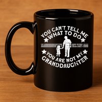 Not My Granddaughter  Grandpa  Grandpa 11oz C Handle Ceramic Mug