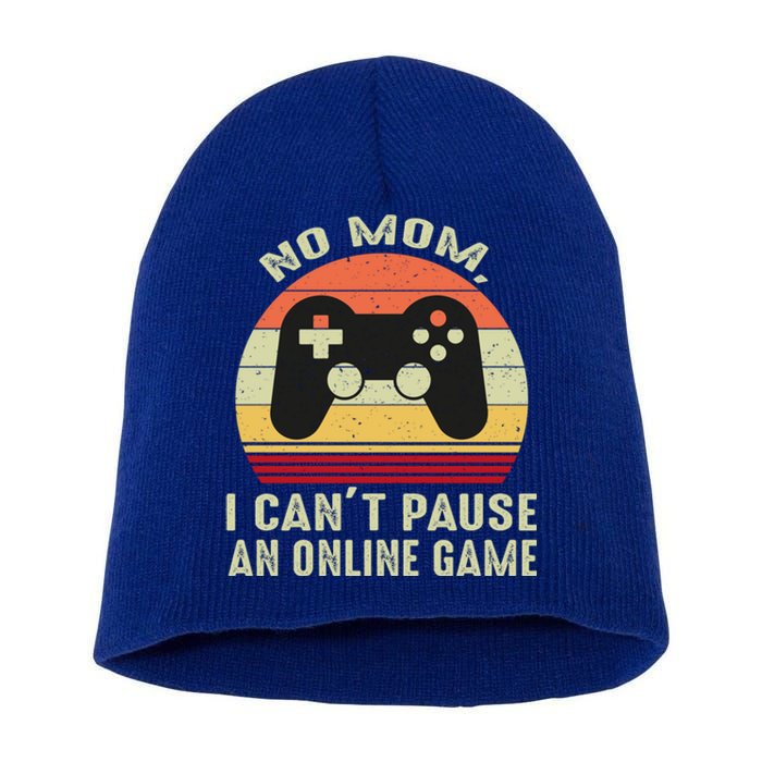 No Mom I Cant Pause An Online Game Retro Video Gamer Great Gift Short Acrylic Beanie