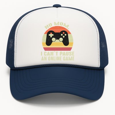 No Mom I Cant Pause An Online Game Retro Video Gamer Great Gift Trucker Hat