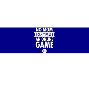 No Mom I Cant Pause An Online Game Gift Bumper Sticker