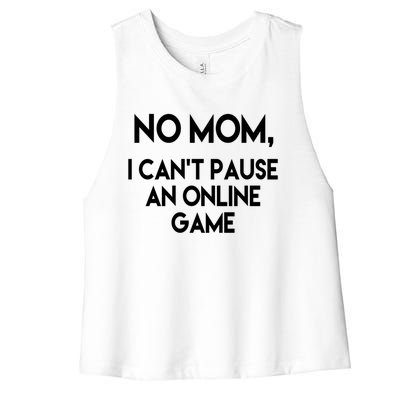 No Mom I Cant Pause An Online Game Gift Teenage Gamer Gift Women's Racerback Cropped Tank