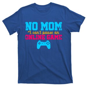 No Mom I Cant Pause An Online Game Video Game Player Nerd Gift T-Shirt