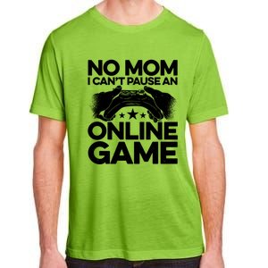 No Mom I Cant Pause An Online Game Video Gamer Geek Pc Nerd Gift Adult ChromaSoft Performance T-Shirt