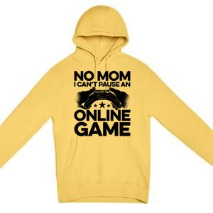 No Mom I Cant Pause An Online Game Video Gamer Geek Pc Nerd Gift Premium Pullover Hoodie