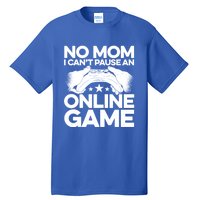 No Mom I Cant Pause An Online Game Video Gamer Geek Pc Nerd Gift Tall T-Shirt