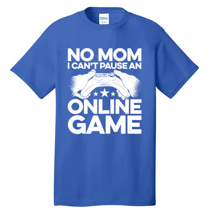 No Mom I Cant Pause An Online Game Video Gamer Geek Pc Nerd Gift Tall T-Shirt