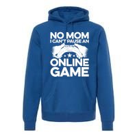 No Mom I Cant Pause An Online Game Video Gamer Geek Pc Nerd Gift Premium Hoodie