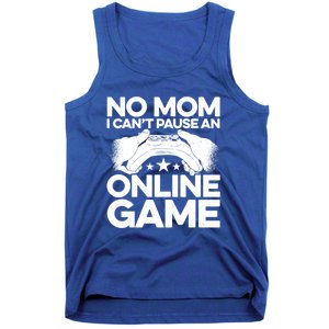 No Mom I Cant Pause An Online Game Video Gamer Geek Pc Nerd Gift Tank Top