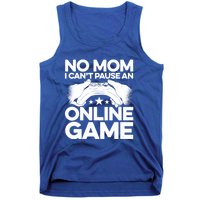 No Mom I Cant Pause An Online Game Video Gamer Geek Pc Nerd Gift Tank Top