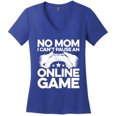 No Mom I Cant Pause An Online Game Video Gamer Geek Pc Nerd Gift Women's V-Neck T-Shirt