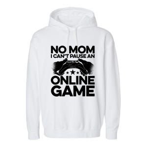 No Mom I Cant Pause An Online Game Video Gamer Geek Pc Nerd Gift Garment-Dyed Fleece Hoodie