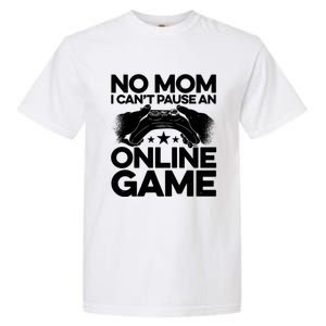 No Mom I Cant Pause An Online Game Video Gamer Geek Pc Nerd Gift Garment-Dyed Heavyweight T-Shirt