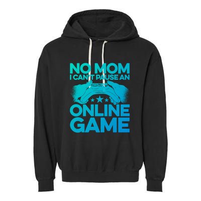 No Mom I Cant Pause An Online Game Video Gamer Geek Pc Nerd Gift Garment-Dyed Fleece Hoodie
