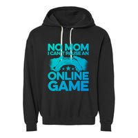 No Mom I Cant Pause An Online Game Video Gamer Geek Pc Nerd Gift Garment-Dyed Fleece Hoodie