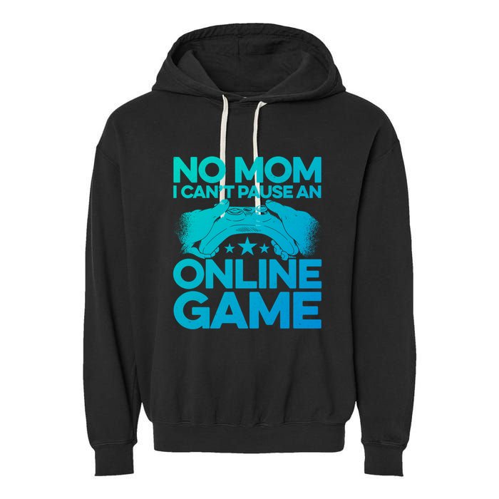 No Mom I Cant Pause An Online Game Video Gamer Geek Pc Nerd Gift Garment-Dyed Fleece Hoodie