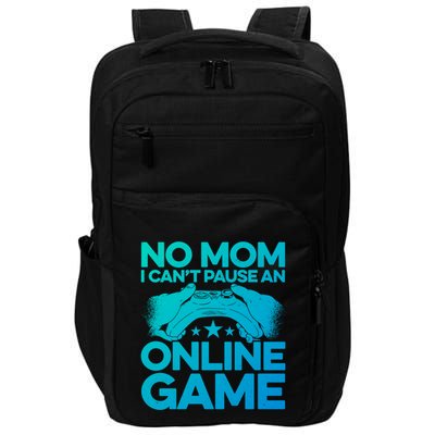 No Mom I Cant Pause An Online Game Video Gamer Geek Pc Nerd Gift Impact Tech Backpack