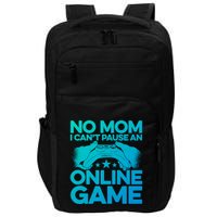No Mom I Cant Pause An Online Game Video Gamer Geek Pc Nerd Gift Impact Tech Backpack