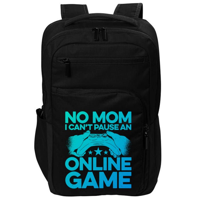 No Mom I Cant Pause An Online Game Video Gamer Geek Pc Nerd Gift Impact Tech Backpack