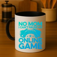 No Mom I Cant Pause An Online Game Video Gamer Geek Pc Nerd Gift Mug