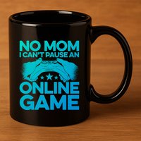 No Mom I Cant Pause An Online Game Video Gamer Geek Pc Nerd Gift 11oz C Handle Ceramic Mug