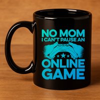 No Mom I Cant Pause An Online Game Video Gamer Geek Pc Nerd Gift 11oz C Handle Ceramic Mug