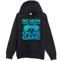 No Mom I Cant Pause An Online Game Video Gamer Geek Pc Nerd Gift Premium Pullover Hoodie