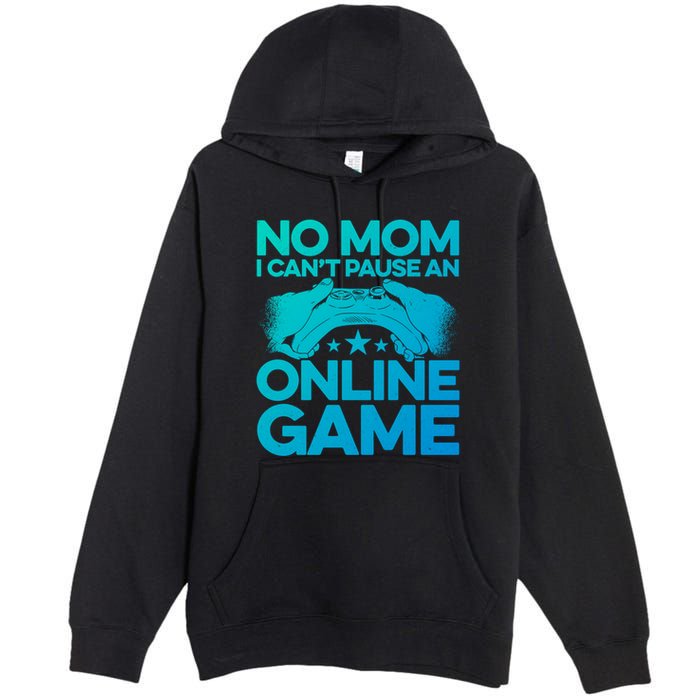 No Mom I Cant Pause An Online Game Video Gamer Geek Pc Nerd Gift Premium Pullover Hoodie