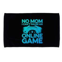 No Mom I Cant Pause An Online Game Video Gamer Geek Pc Nerd Gift Microfiber Hand Towel